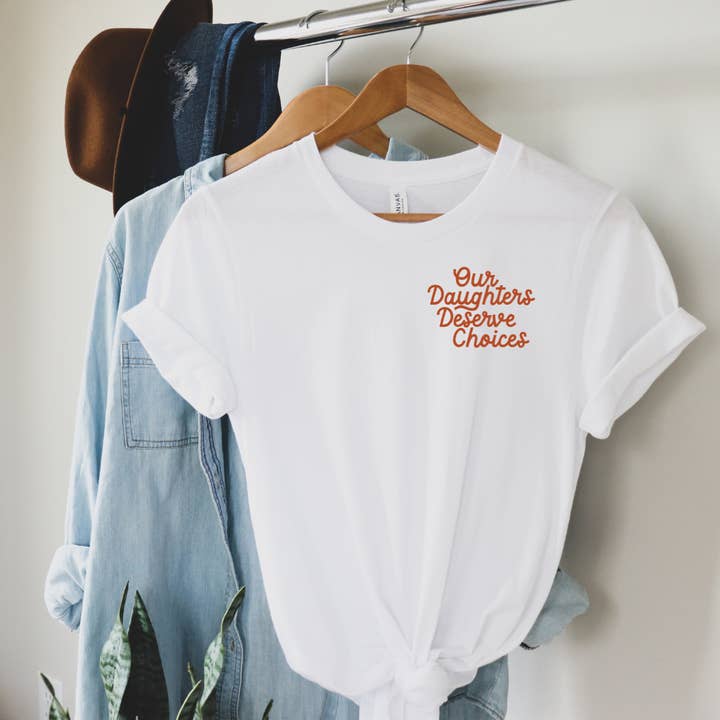 Our Daughters Deserve Choices Shirt for wholesale by Equalitees