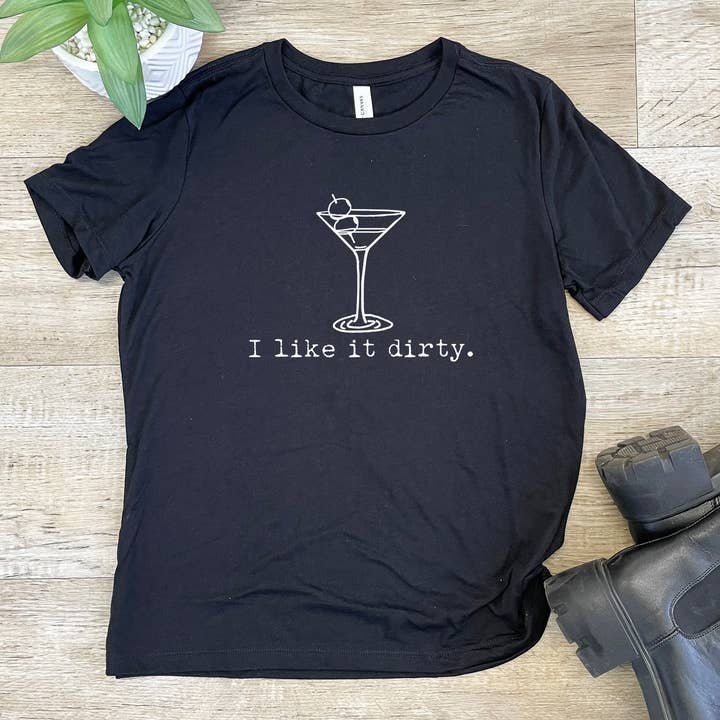 I Like It Dirty - Funny Women's Crew Tee - Martini, Gin for wholesale by Moonlight Makers