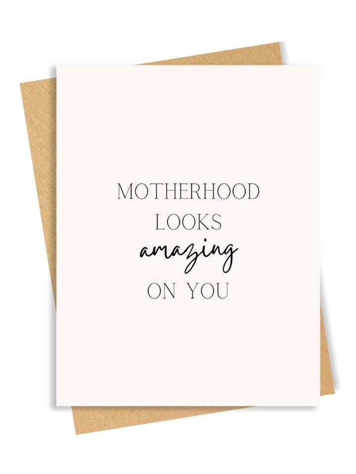Motherhood Looks Amazing On You - New Mom Card for wholesale by Kinzey & Co