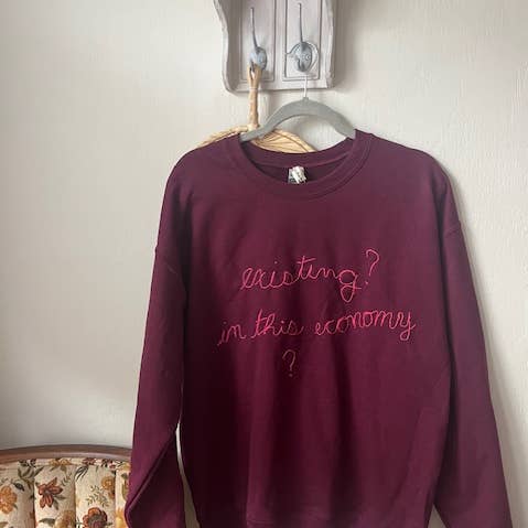 Existing? In This Economy? Funny Handembroidered Sweatshirt for wholesale by Les Is More 894