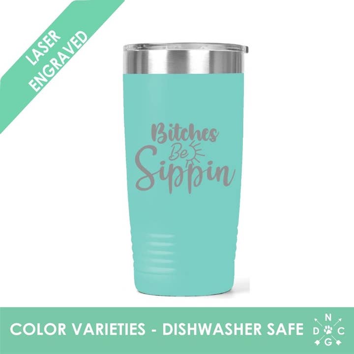Northern Country Girl Designs, LLC - Wholesale Insulated Mug/Tumbler - Bitches Be Sippin’ Tumbler - Funny Tumbler - Alcohol Tumbler