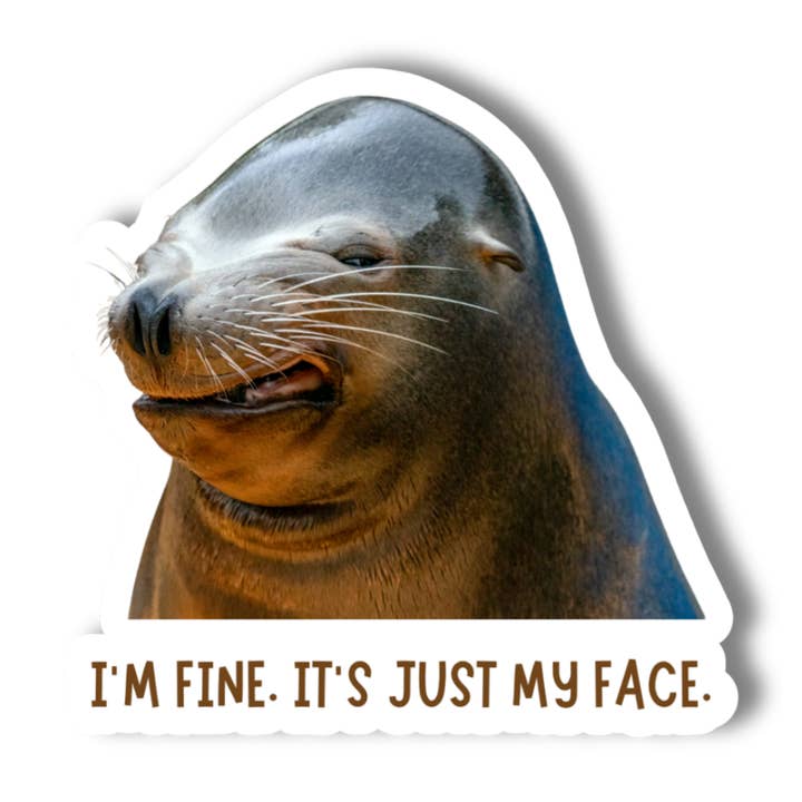 I'm Fine, It's Just My Face, Funny Seal 3" Vinyl Sticker for wholesale by National Parks and Beyond