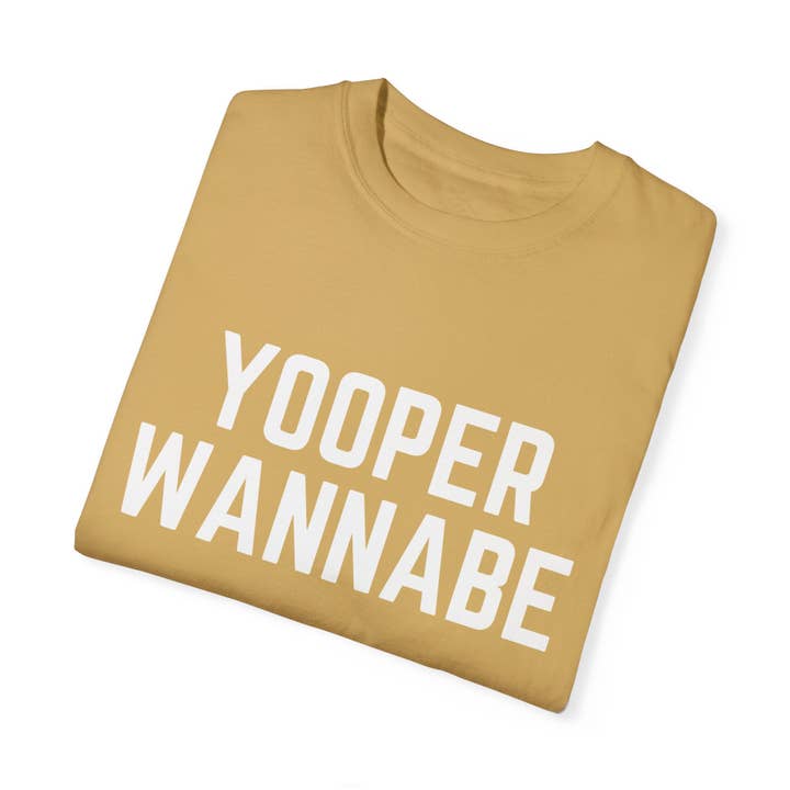 Yooper Wannabe Unisex Garment-Dyed T-Shirt - Casual Humor Tee for wholesale by Up North Attitude