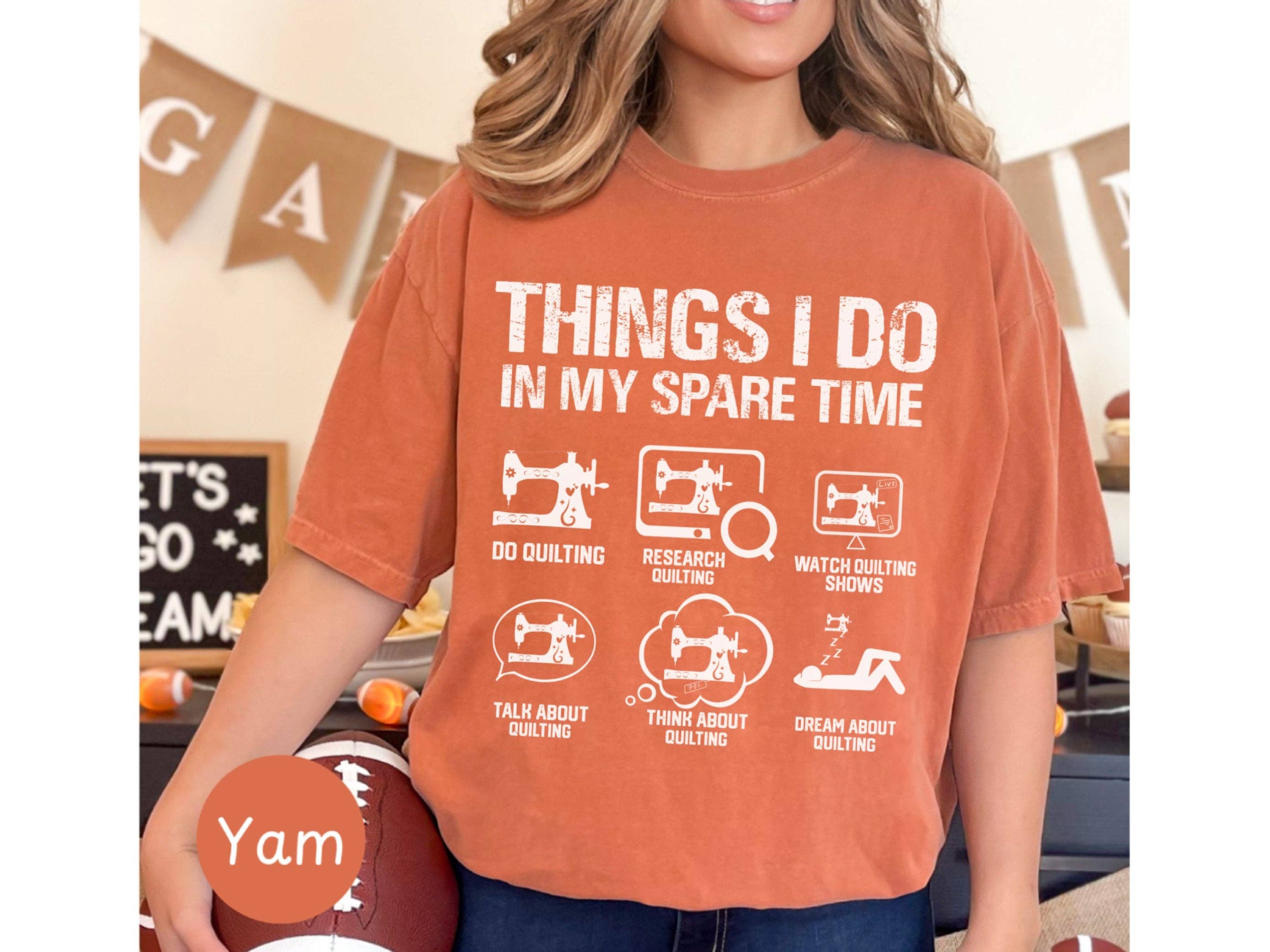 Graphic Galore - Wholesale Screen Printed T-Shirt - Women's - Things I Do In My Spare Time T-Shirt, Quilting Lover Tee, Funny Sewing Gift, Quilter Humorous Shirt, Quilting Enthusiast Top4