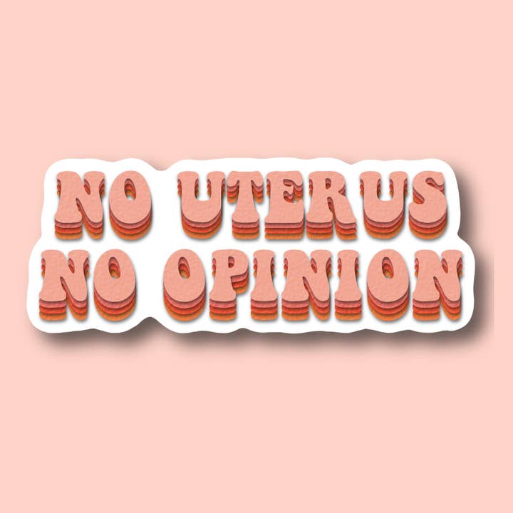 "No uterus. No Opinion." Sticker for wholesale by Piece of Joy Shop