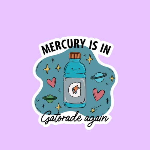 Shadows of Sunshine - Wholesale Sticker - Mercury Is In Gatorade Again Sticker