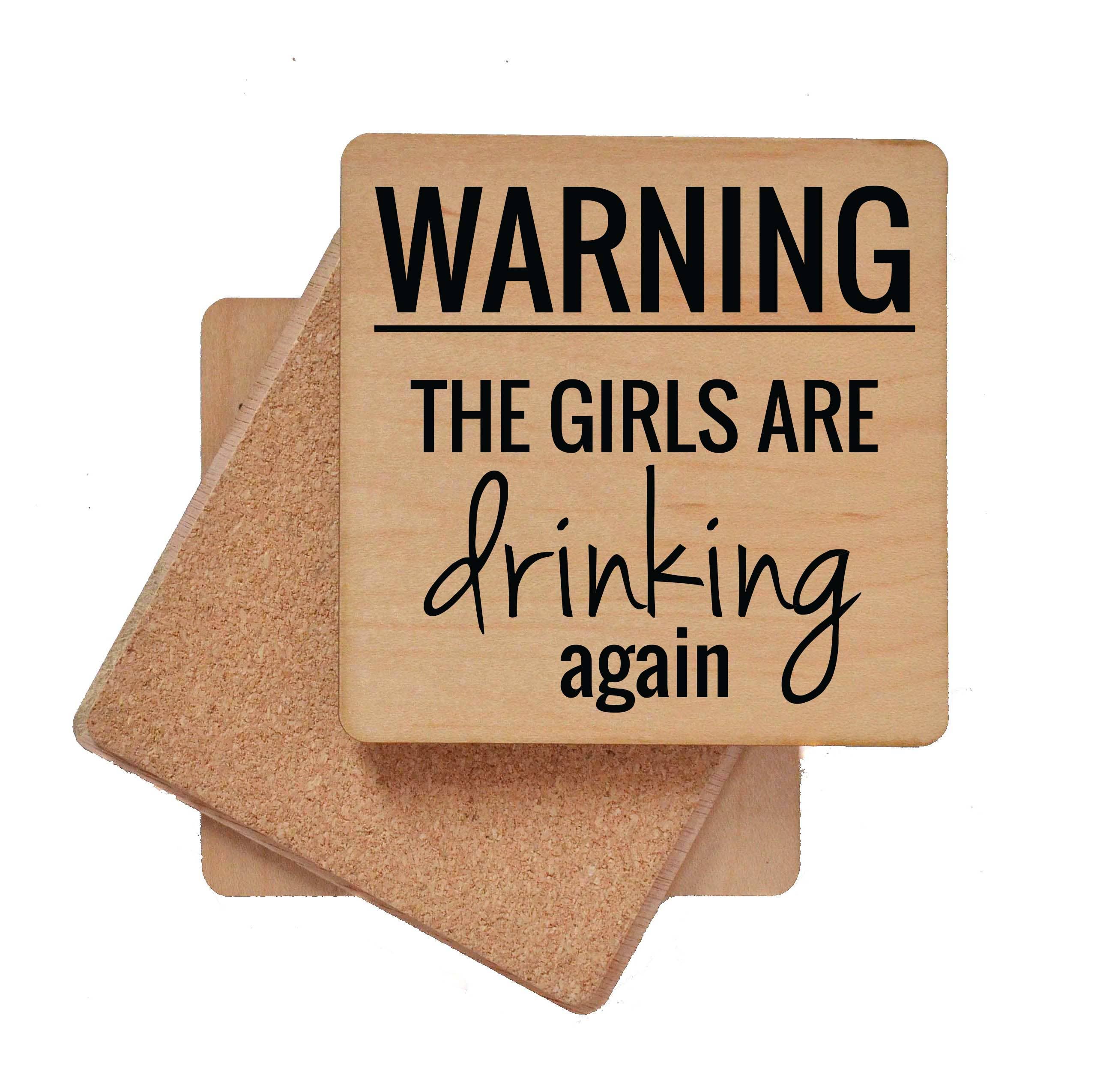Driftless Studios - Wholesale Coasters - Warning The Girls Are Drinking Again Funny Coasters1