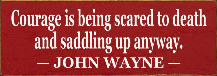 SAWDUST CITY - Wholesale Sign - Courage Is Being Scared to Death3