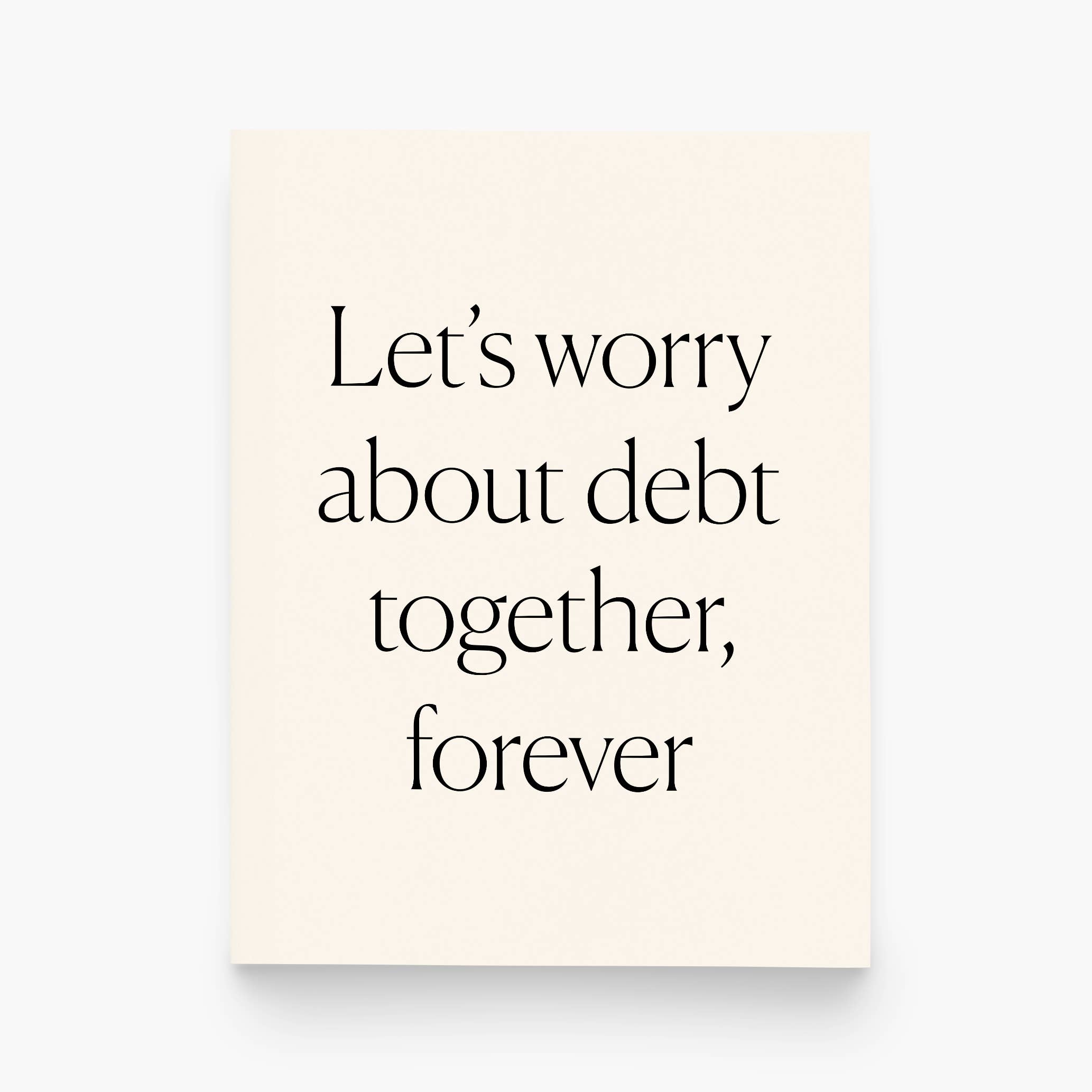 paper&stuff - Wholesale Everyday greeting card - Let's Worry About Debt Together Greeting Card