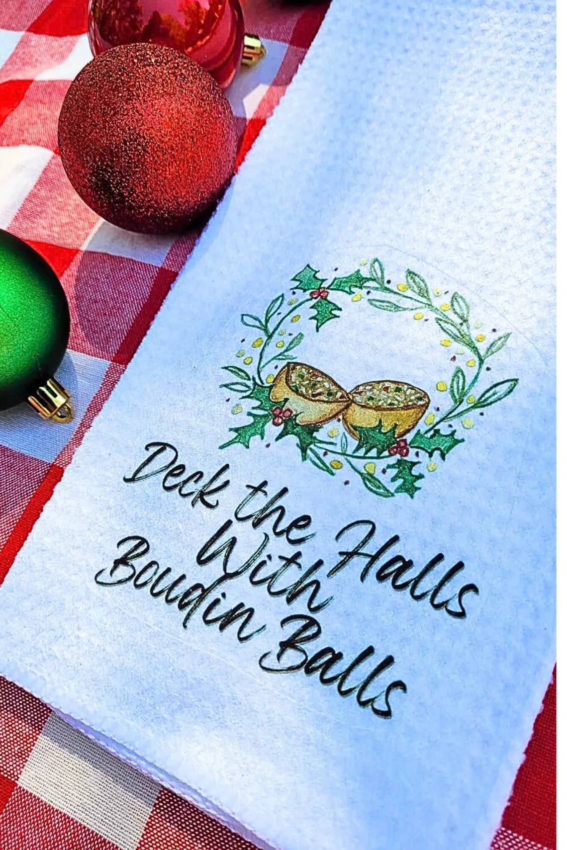 Kelly Airhart Studios - Wholesale Tea Towel - Christmas Tea Towel. "Deck the Halls with Boudin Balls"