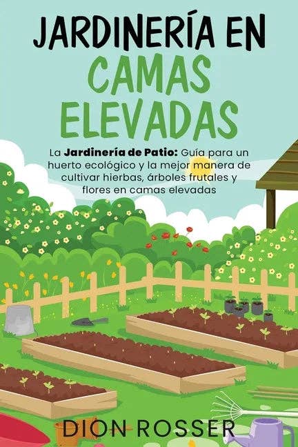 Books by splitShops - Wholesale Home & Garden - Jardinería en camas elevadas: La jardinería de patio: Guía para un huerto ecológico y la mejor manera de cultivar hierbas, árboles frutales y flores - Paperback0