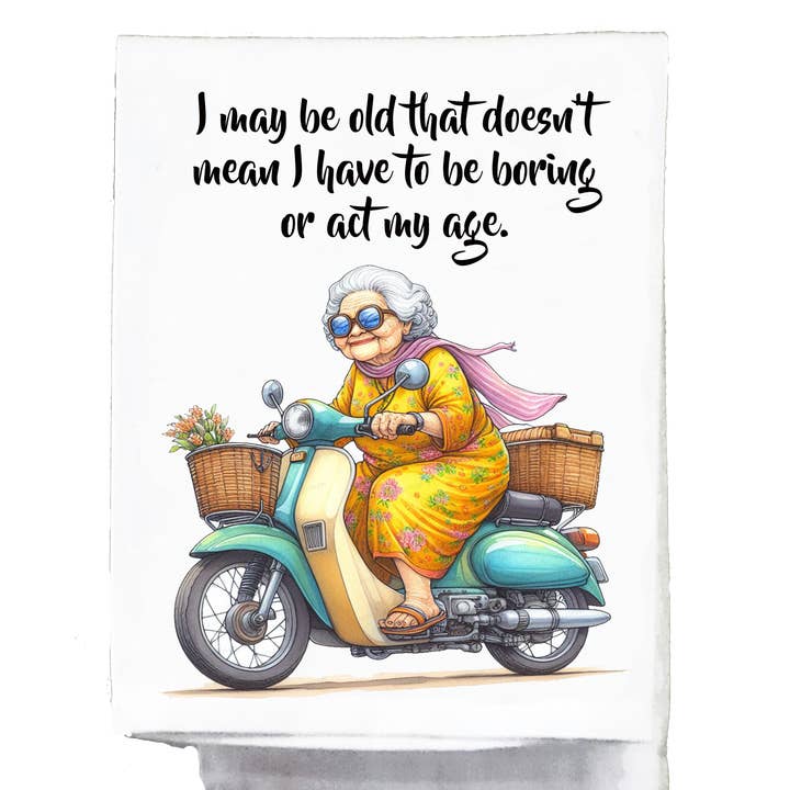Sassy Talkin – wholesale Tea towel – Sassy Grannies, II may be old that doesn't mean0