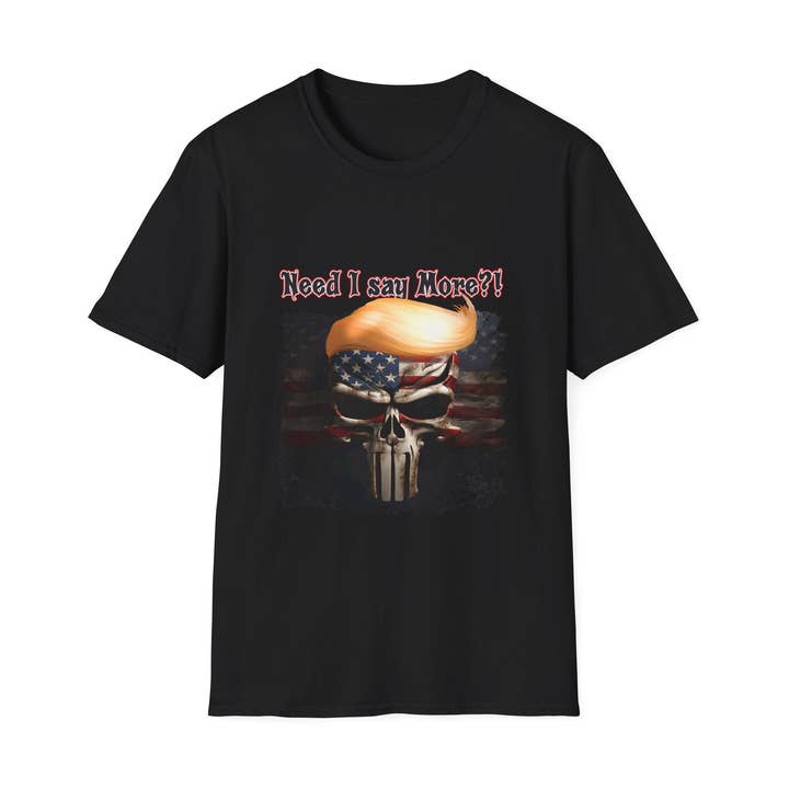Need I Say More Trump Skull Unisex T-Shirt Front Print for wholesale by ThingymaGadgets