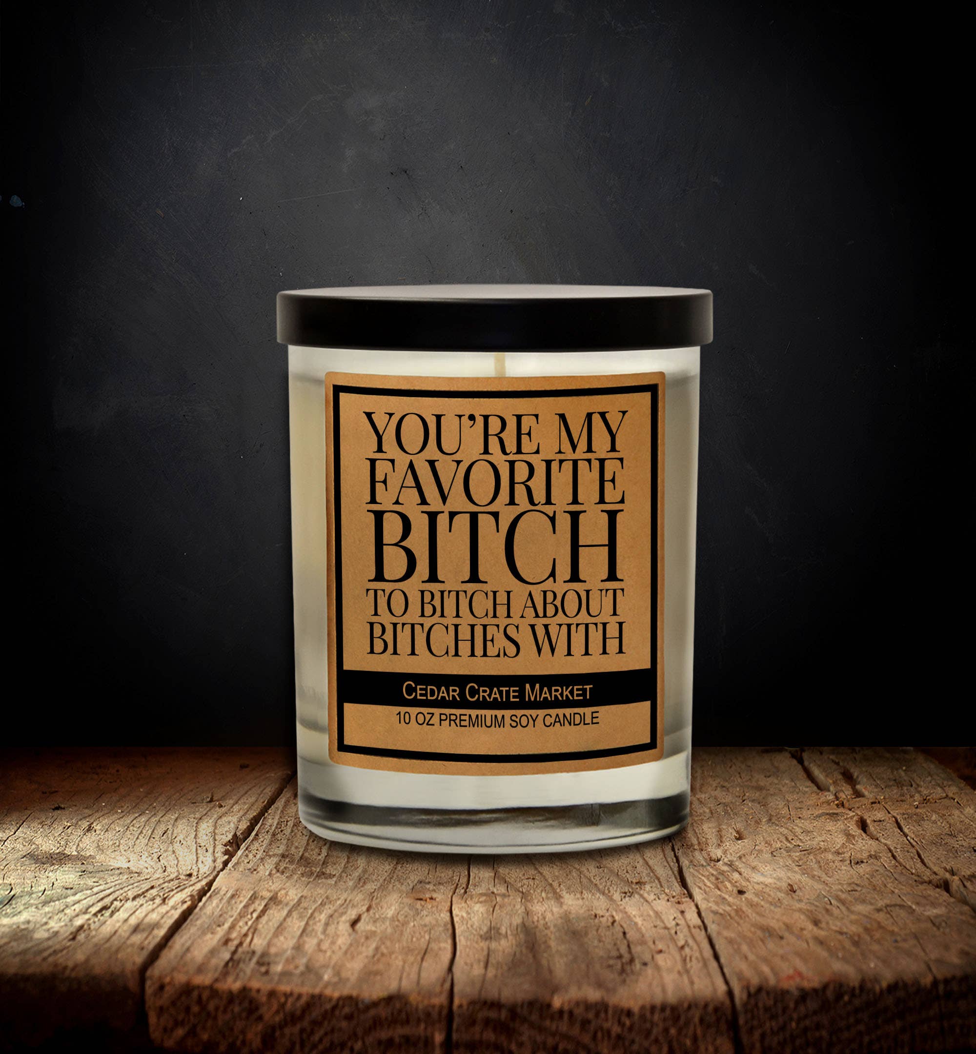 Cedar Crate Market - Wholesale Jar/Filled Candle - You're My Favorite Bitch to Bitch About Bitches With Candle2