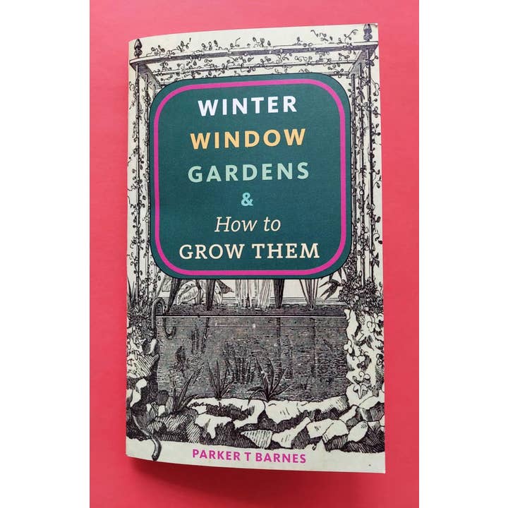 Winter Window Gardens & How to Grow Them for wholesale by Microcosm Publishing & Distribution