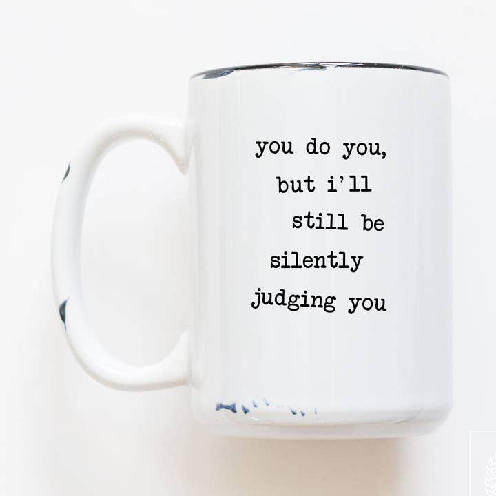 you do you, but I'll still be silently judging you | ceramic mug for wholesale by Prairie Chick Prints