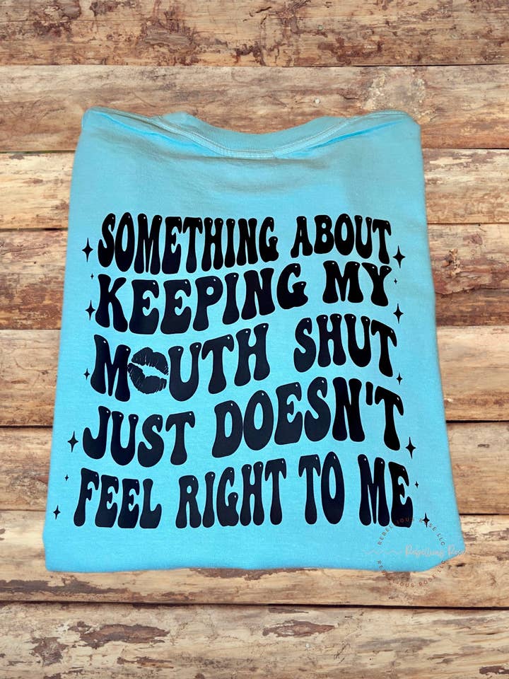 Rebellious Rose LLC - Wholesale Tunic - Women's - Something About Keeping My Mouth Shut Graphic Tee