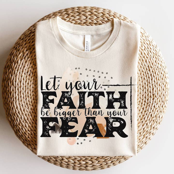 Let Your Faith Be Bigger Than Your Fear Graphic Tee for wholesale by Amy Anne Apparel Inc