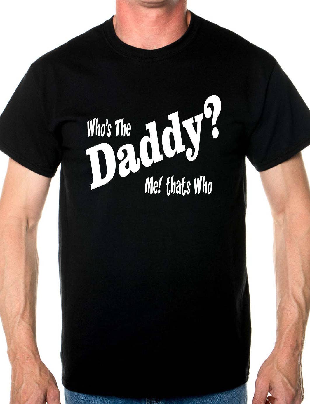Print4U – wholesale Screen printed t-shirt – Men′s – Who's The Daddy Funny Mens T-Shirt Size S-XXL0