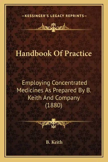 Books by splitShops - Wholesale Medical Health - Handbook of Practice: Employing Concentrated Medicines as Prepared by B. Keith and Company (1880) - Paperback0