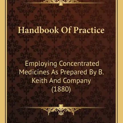 Books by splitShops - Wholesale Medical Health - Handbook of Practice: Employing Concentrated Medicines as Prepared by B. Keith and Company (1880) - Paperback