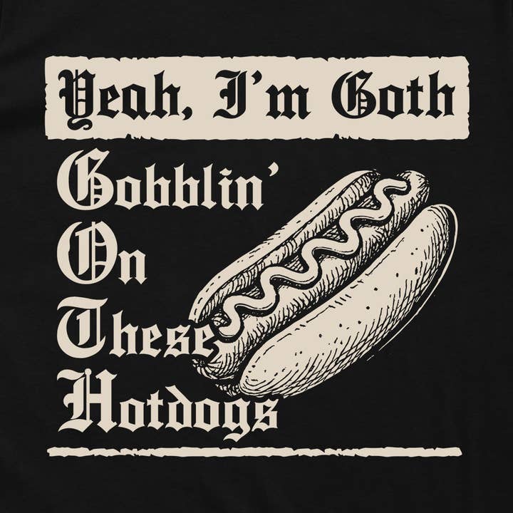 Let's Get This Thread - Wholesale Screen printed t-shirt – unisex - Yeah I'm Goth Hotdogs7