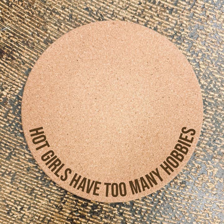 Hot Girls Have Too Many Hobbies • Funny Cork Plant Mat for wholesale by The Lemon Lemon