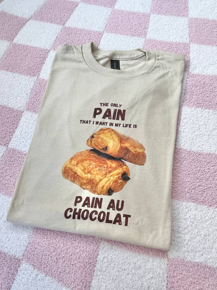 Pain au chocolate is the only pain I want in my life T-shirt for wholesale by Mentallyunstitched