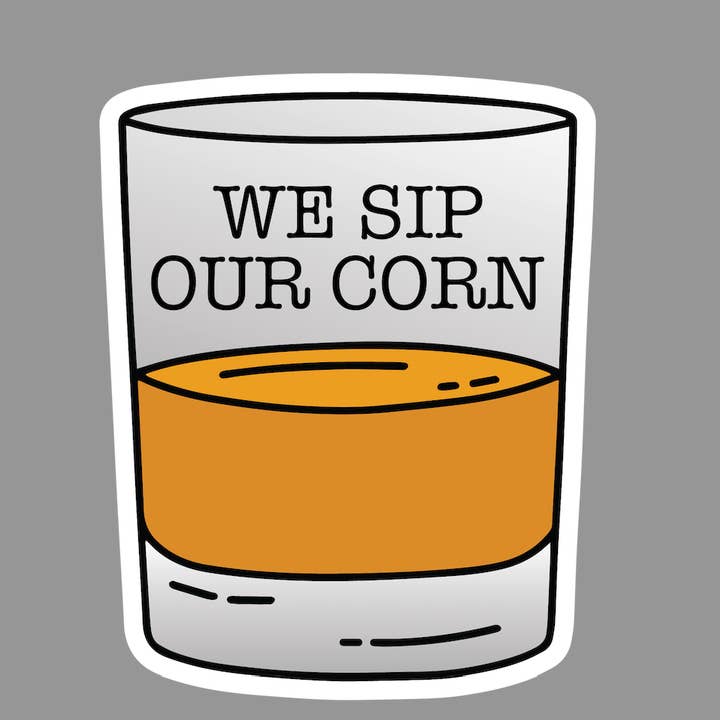 We Sip Our Corn Bourbon Whiskey Sticker for wholesale by Barrel Down South