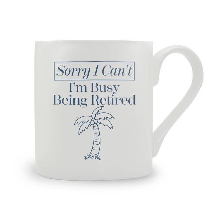 Sorry I Can't I'm Busy Being Retired Bone China Mug for wholesale by Stubbs Mugs