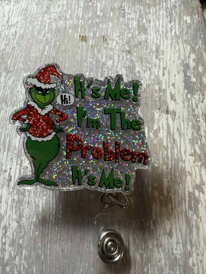 Badge Reel It's Me, I'm the Problem .. grinch edition for wholesale by The Wild Poppy