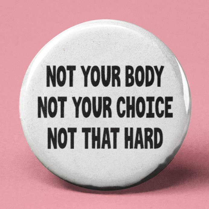 Not Your Body Not Your Choice Pinback Button for wholesale by The Pin Pal Club