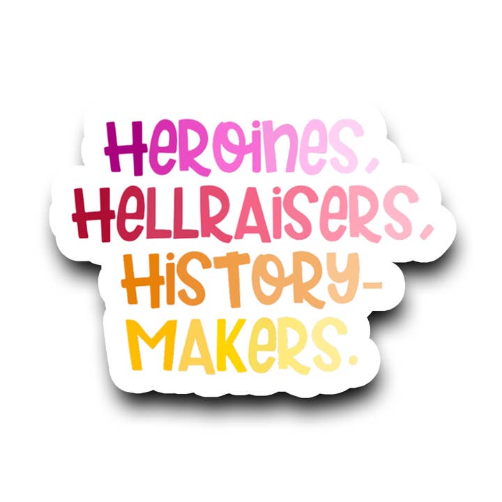 Heroines Hellraisers History Makers Vinyl Sticker for wholesale by Shemazing Designs