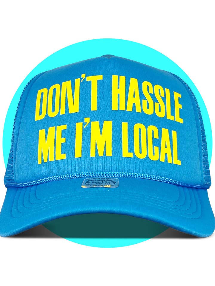 Don't Hassle Me I'm Local Trucker Hat for wholesale by Trash Flowers Trucker Hats