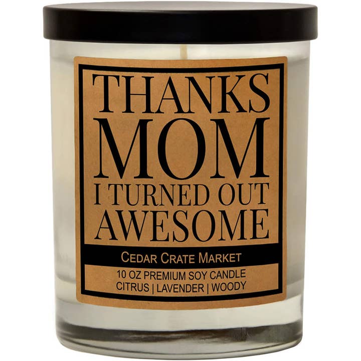 Cedar Crate Market - Wholesale Jar/Filled Candle - Funny Candles | Thanks Mom, I Turned Out Awesome!