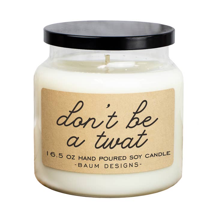 Don't Be A Twat Soy Candle - 16.5oz for wholesale by Baum Designs LLC