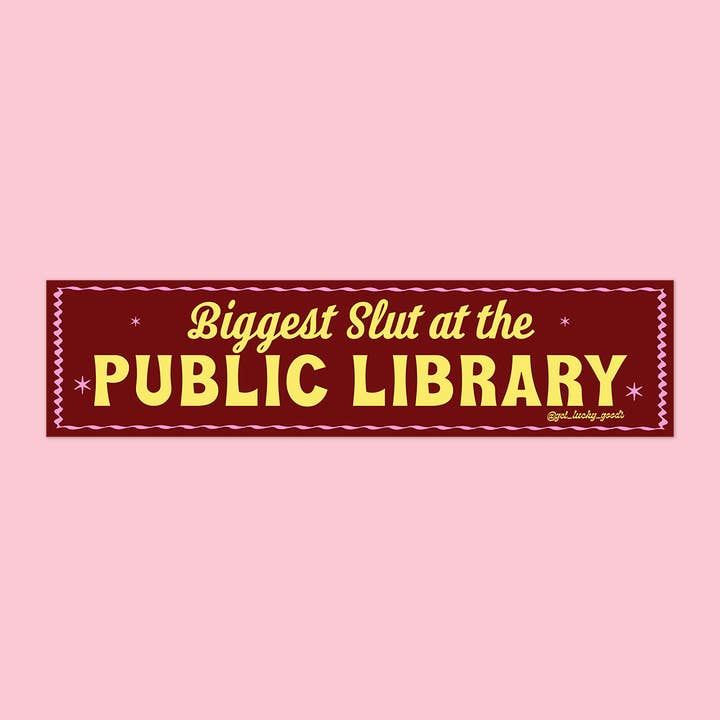 Biggest Slut at Public Library - Vinyl Bumper Sticker for wholesale by Lucky Goods Paper