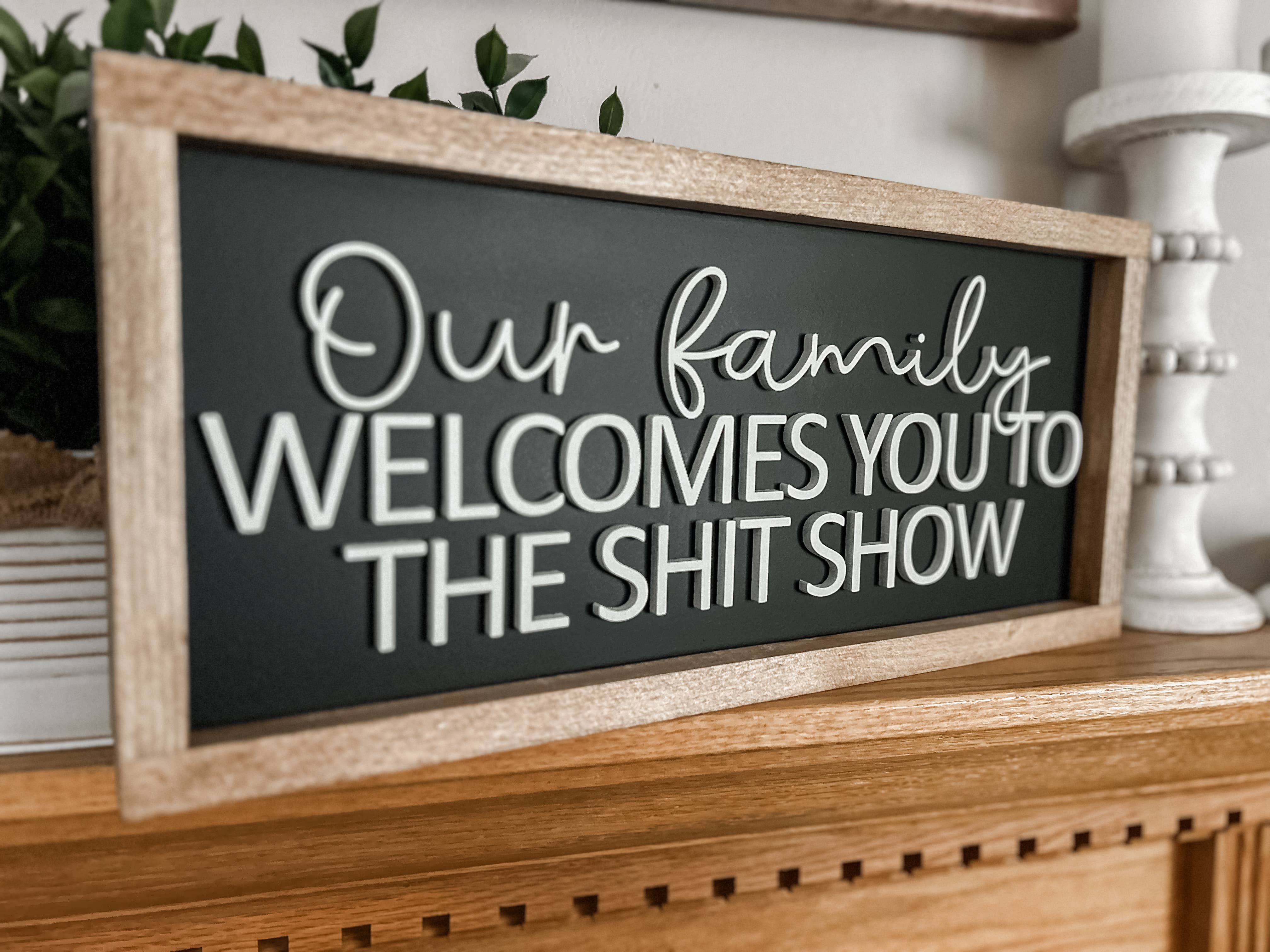 Three Bees Decor - Wholesale Sign - Our Family Welcomes You - Shit Show Sign2