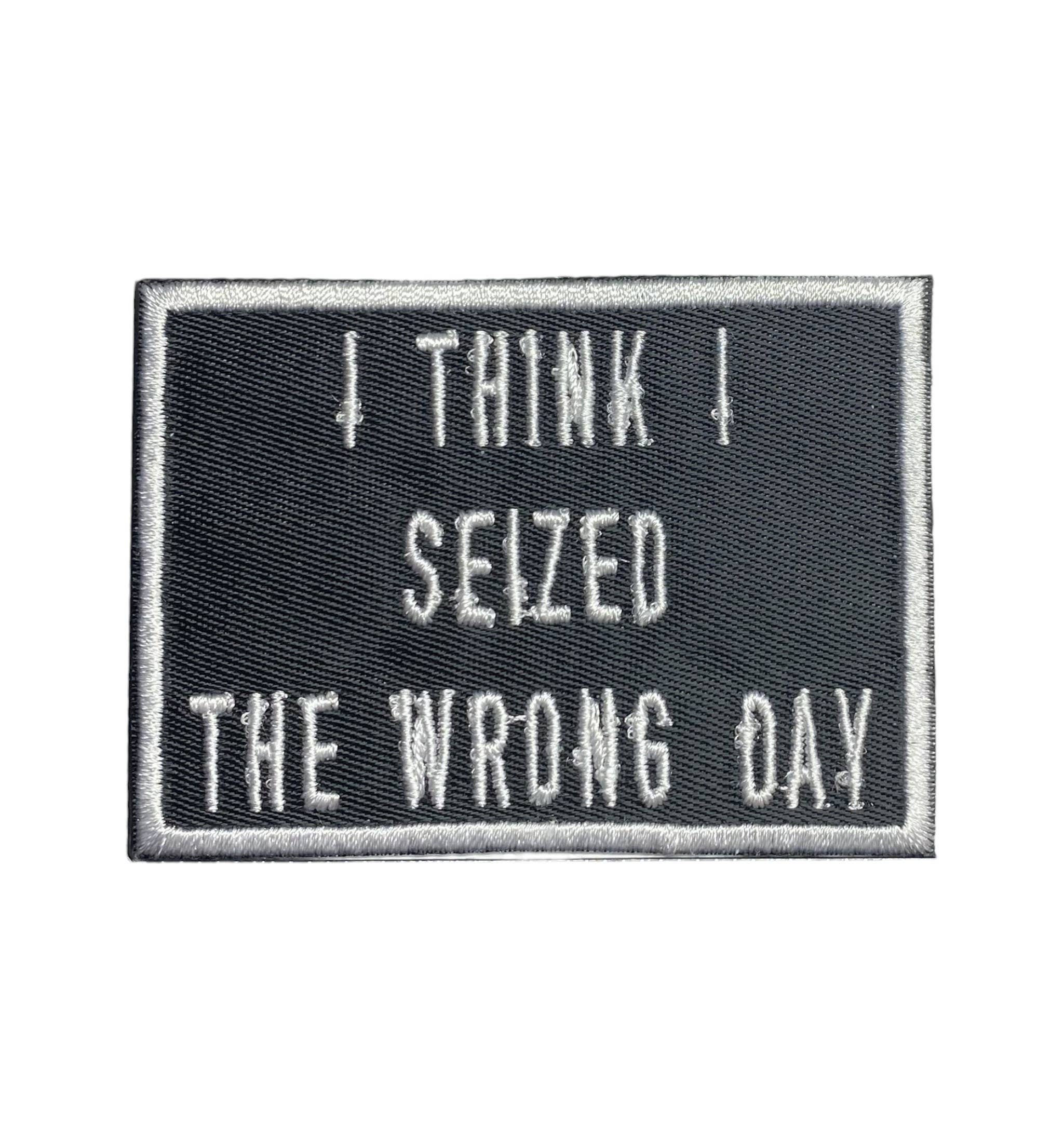 Wholesale Applique - Wholesale Patch - I Think I Seized the Wrong Day, Embroidered, Iron on Patch0