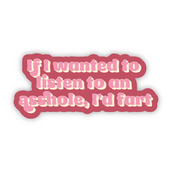 Hvis jeg ville lytte til et røvhul, ville jeg prutte klistermærke - Sjov - Fræk - Voksen - Kæk - Ufiltreret - Sarkastisk - Relaterbar - Spydig - Stødende for engroshandel hos Erin Dayhaw