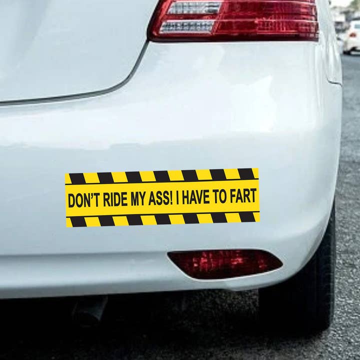 Don't Ride My Ass I Have To Fart Funny Bumper Sticker for wholesale by Two Cats Creatives