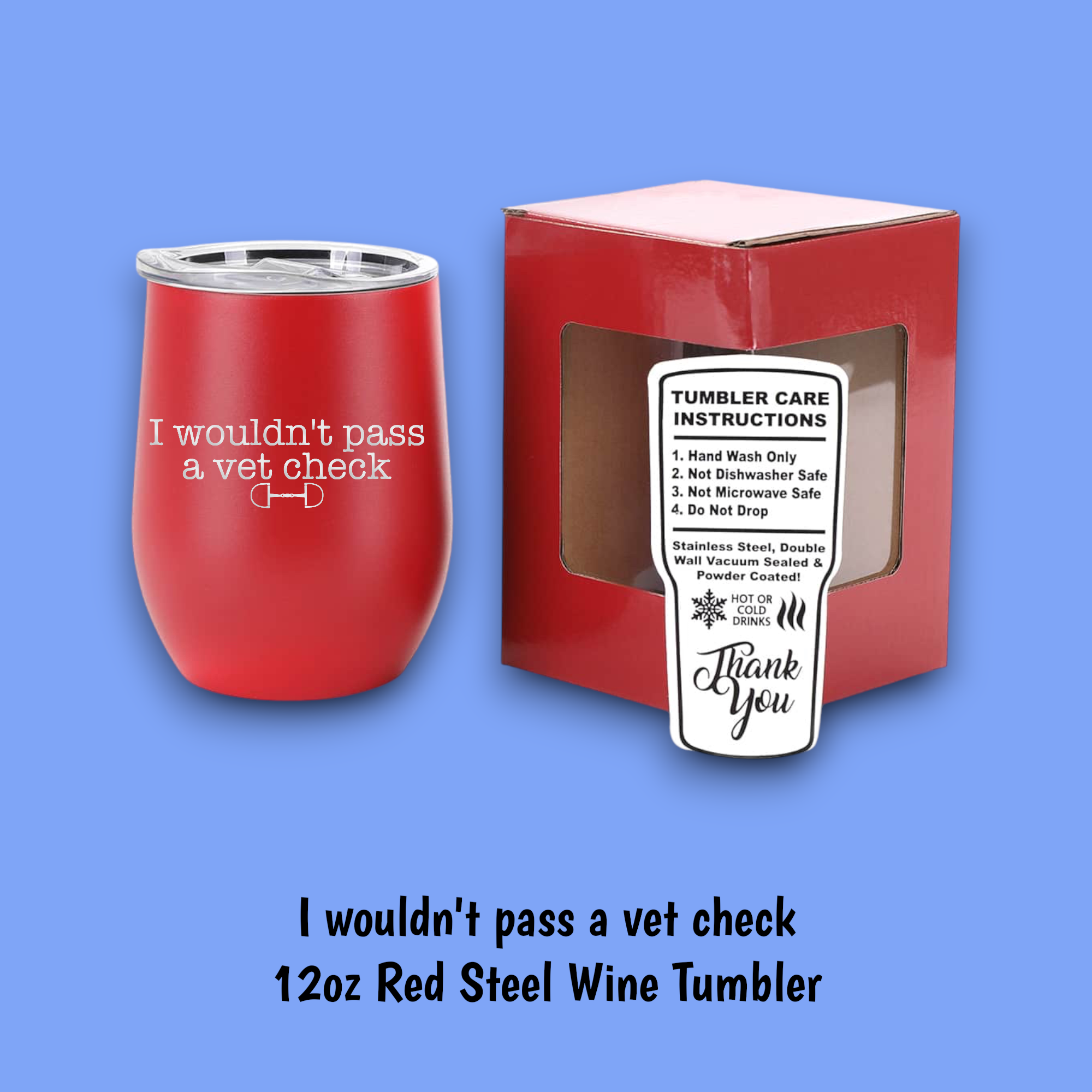 Equine & Design, LLC - Wholesale Insulated Mug/Tumbler - I Wouldn't Pass A Vet Check Steel Wine Tumbler6