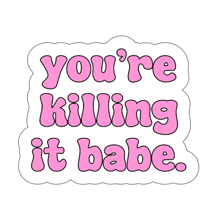 You’re killing it babe Sticker for wholesale by Girl Haus