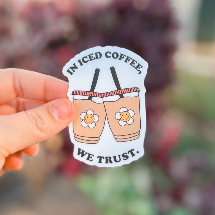 In Iced Coffee We Trust Vinyl Sticker | Decal for wholesale by Mama Made Mercantile