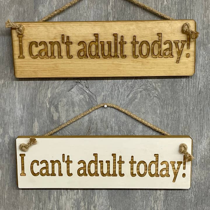 Jag kan inte vuxen idag - 30cm Rustik träskylt för wholesale av Ragdoll Home