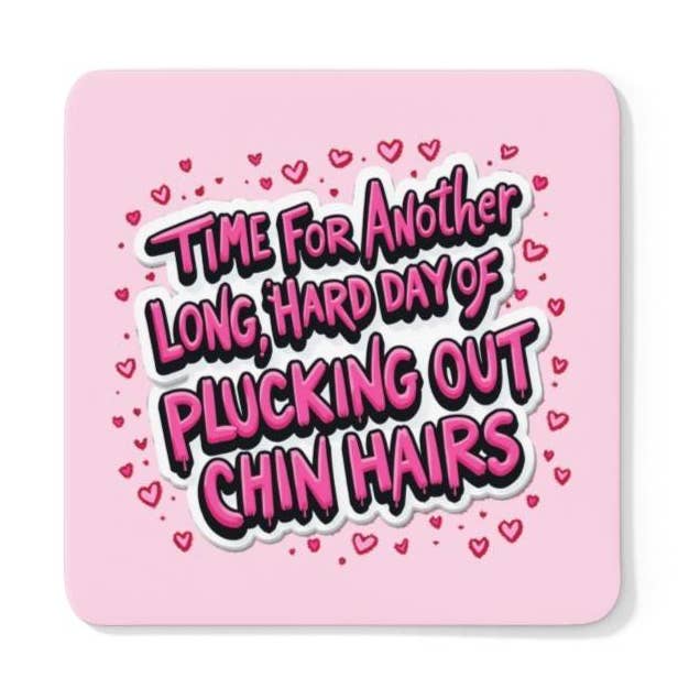 Time For Another Long Hard Day Of Plucking Out Chin Hairs Coaster for wholesale by Scouse Bird Shop