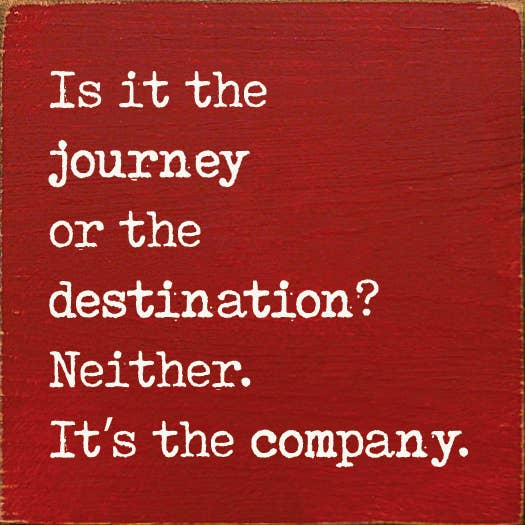 SAWDUST CITY - Wholesale Sign - Is it the journey or the destination? Neither. It's the...2