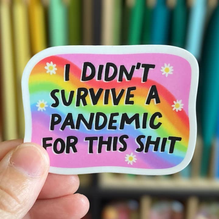 I Didn't Survive A Pandemic For This Shit Vinyl Sticker for wholesale by PartyHappier