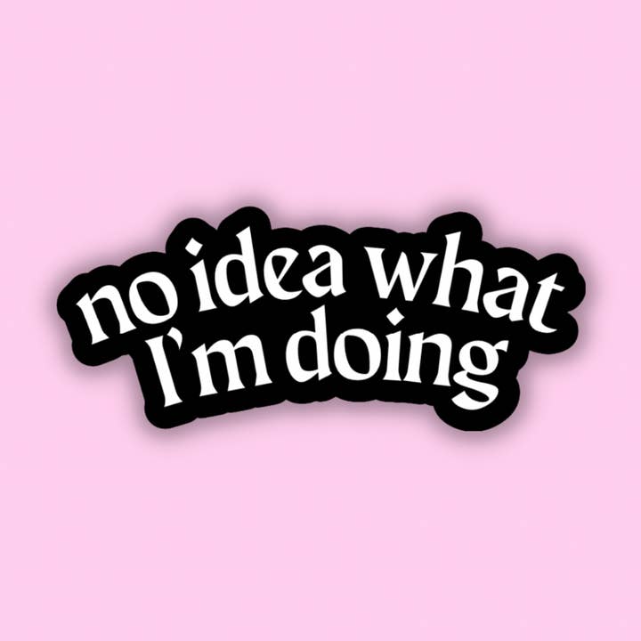 Adesivo «Nessuna idea di cosa sto facendo» per la vendita all'ingrosso da parte di Troublesome Heart