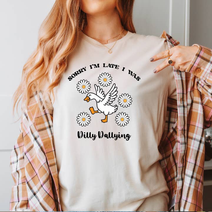 Sorry I'm Late I Was Dilly Dallying Goose Shirt for wholesale by Eleven Fashion